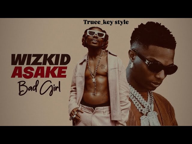 Wizkid – Bad Girl Ft. Asake